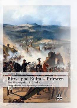 Bitwa pod Kulm – Priesten 29–30 sierpnia 1813 roku. Przypadkowe zwycięstwo sprzymierzonych