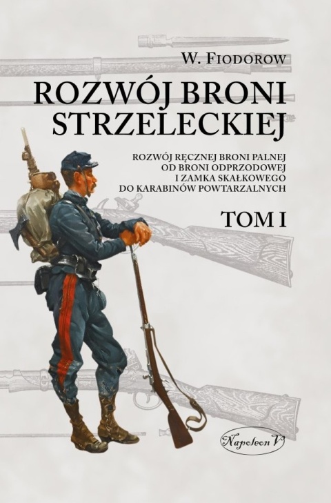 Rozwój broni strzeleckiej Tom I Rozwój broni strzeleckiej Tom I