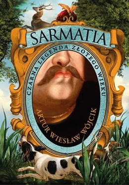 Sarmatia - czarna legenda złotego wieku