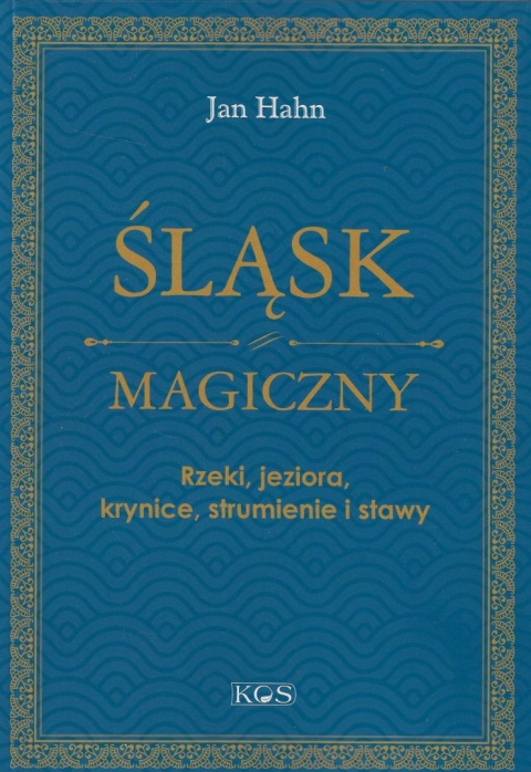 Śląsk magiczny. Rzeki, jeziora, krynice, strumienie i stawy