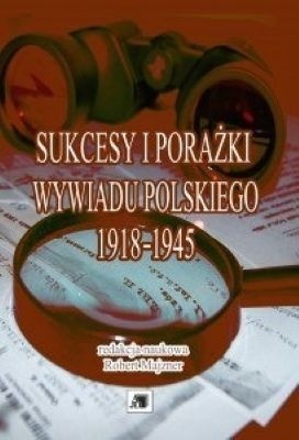 Sukcesy i porażki wywiadu polskiego 1918-1945 Sukcesy i porażki wywiadu polskiego 1918-1945