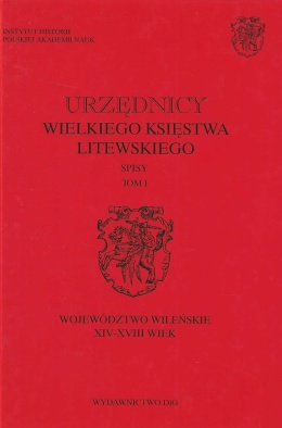 Urzędnicy Wielkiego Księstwa Litewskiego Spisy Tom I. Województwo wileńskie XIV - XVIII wiek