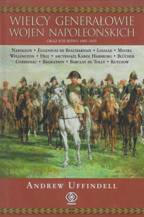 Wielcy generałowie wojen napoleońskich oraz ich bitwy 1805 - 1815