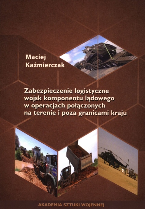 Zabezpieczenie logistyczne wojsk komponentu lądowego w operacjach połączonych na terenie i poza granicami kraju Zabezpieczenie logistyczne wojsk komponentu lądowego w operacjach połączonych na terenie i poza granicami kraju