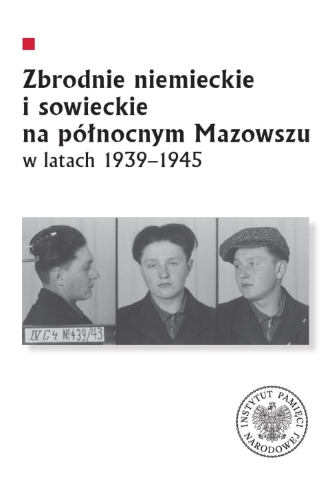 Zbrodnie niemieckie i sowieckie na Północnym Mazowszu w latach 1939 - 1945