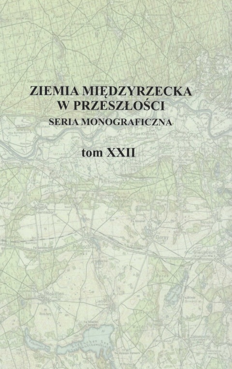 Ziemia Międzyrzecka w przeszłości Tom XXII Ziemia Międzyrzecka w przeszłości Tom XXII