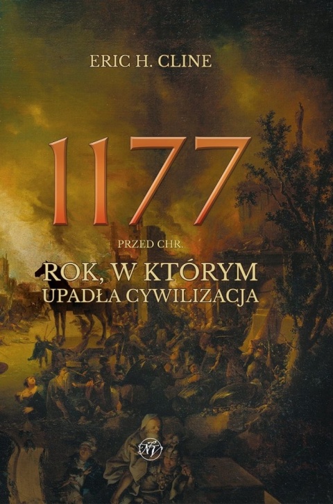 1177 przed Chr. Rok, w którym upadła cywilizacja 1177 przed Chr. Rok, w którym upadła cywilizacja