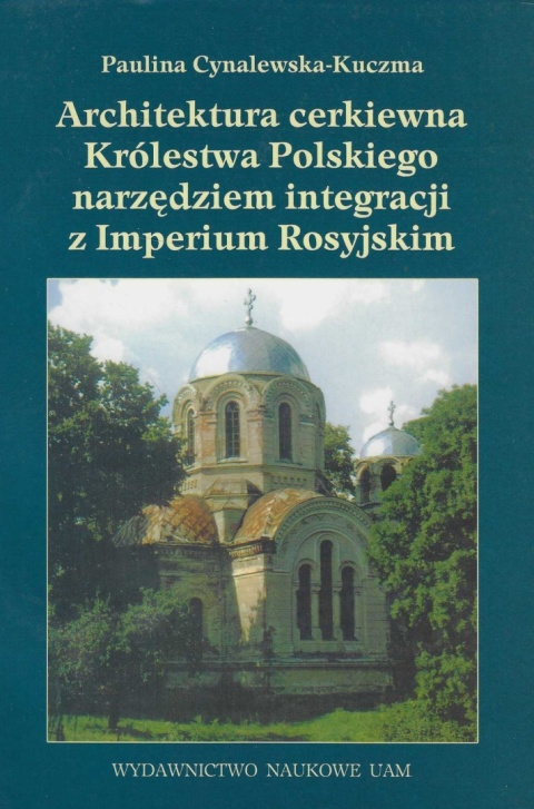 Architektura cerkiewna Królestwa Polskiego narzędziem integracji z Imperium Rosyjskim