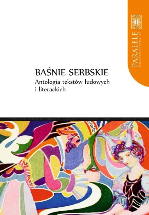 Baśnie serbskie. Antologia tekstów ludowych i literackich Baśnie serbskie. Antologia tekstów ludowych i literackich
