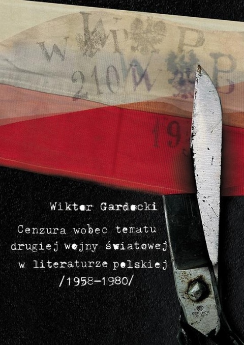 Cenzura wobec tematu drugiej wojny światowej w literaturze polskiej (1958 - 1980) Cenzura wobec tematu drugiej wojny światowej w literaturze polskiej (1958 - 1980)