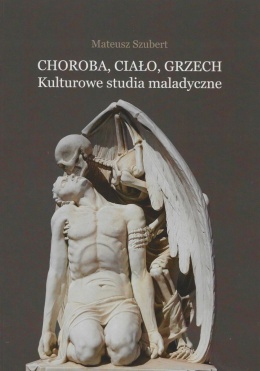 Choroba, ciało, grzech. Kulturowe studia maladyczne