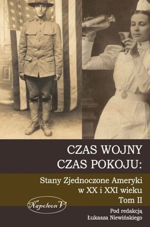 Czas wojny, czas pokoju. Stany Zjednoczone Ameryki od niepodległości do współczesności Tom II Czas wojny, czas pokoju. Stany Zjednoczone Ameryki od niepodległości do współczesności Tom II