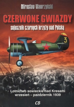 Czerwone Gwiazdy sojusznik czarnych krzyży nad Polską. Lotnictwo sowieckie nad Kresami wrzesień - październik 1939