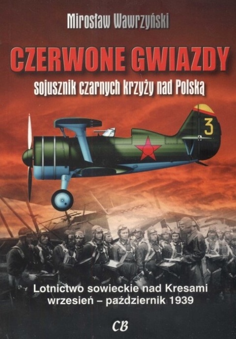 Czerwone Gwiazdy sojusznik czarnych krzyży nad Polską. Lotnictwo sowieckie nad Kresami wrzesień - październik 1939