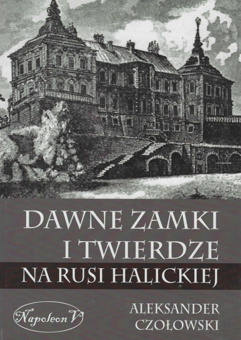Dawne zamki i twierdze na Rusi Halickiej Dawne zamki i twierdze na Rusi Halickiej