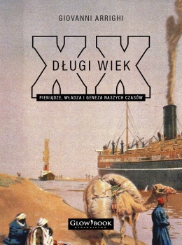 Długi wiek XX. Pieniądze, władza i geneza naszych czasów