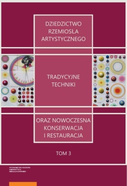 Dziedzictwo rzemiosła artystycznego – tradycyjne techniki oraz nowoczesna konserwacja i restauracja. Tom 3