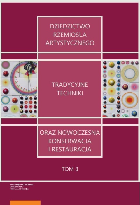 Dziedzictwo rzemiosła artystycznego – tradycyjne techniki oraz nowoczesna konserwacja i restauracja. Tom 3 Dziedzictwo rzemiosła artystycznego – tradycyjne techniki oraz nowoczesna konserwacja i restauracja. Tom 3