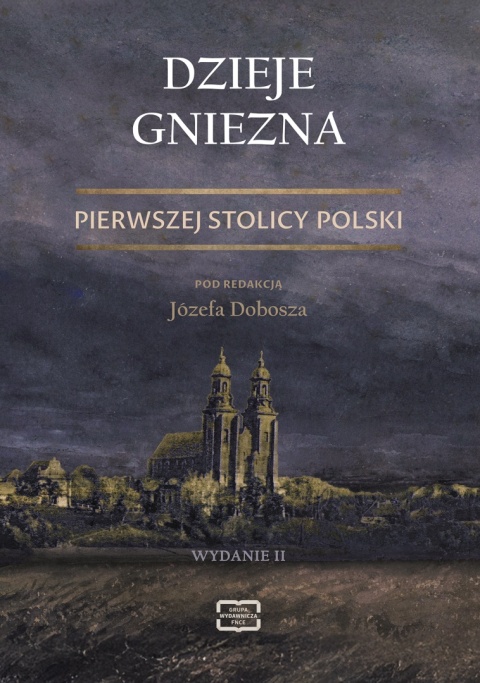 Dzieje Gniezna. Pierwszej Stolicy Polski