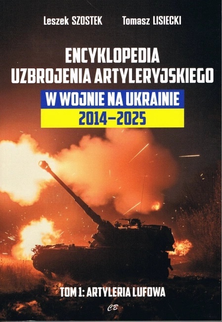 Encyklopedia uzbrojenia artyleryjskiego w wojnie na Ukrainie 2014 - 2025 Tom 1. Artyleria lufowa Encyklopedia uzbrojenia artyleryjskiego w wojnie na Ukrainie 2014 - 2025 Tom 1. Artyleria lufowa