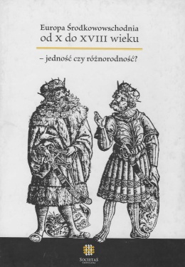 Europa Środkowowschodnia od X do XVIII wieku - jedność czy różnorodność?