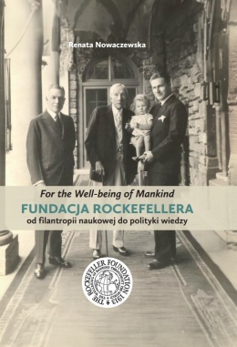 For the Well-being of Mankind. Fundacja Rockefellera – od filantropii naukowej do polityki wiedzy