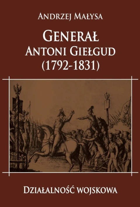 Generał Antoni Giełgud (1792 - 1831). Działalność wojskowa Generał Antoni Giełgud (1792 - 1831). Działalność wojskowa