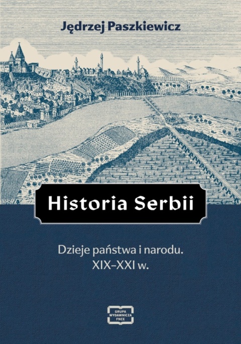 Historia Serbii. Dzieje państwa i narodu XIX - XXI w.