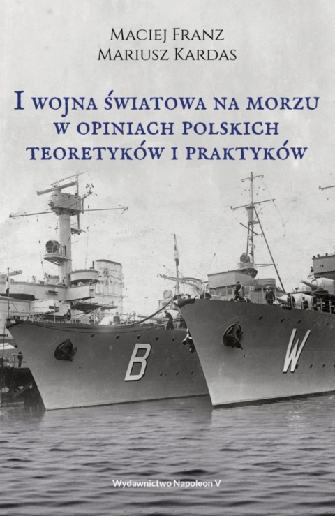 I wojna światowa na morzu w opiniach polskich teoretyków i praktyków I wojna światowa na morzu w opiniach polskich teoretyków i praktyków