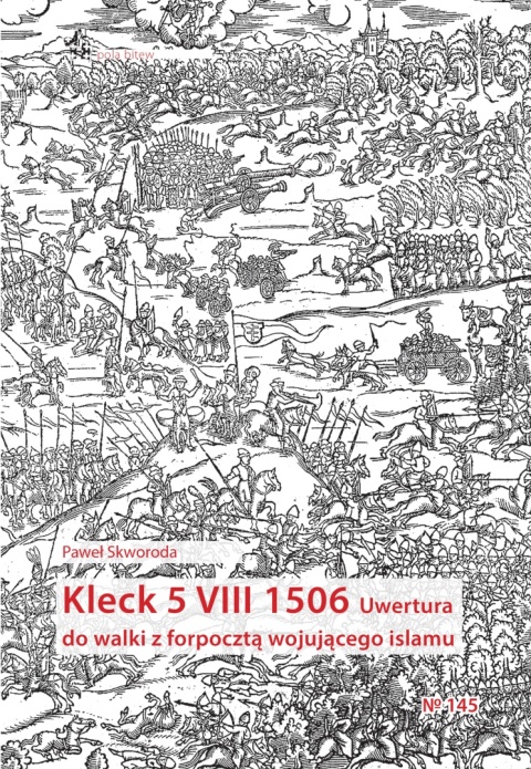 Kleck 5 VIII 1506. Uwertura do walki z forpocztą wojującego islamu