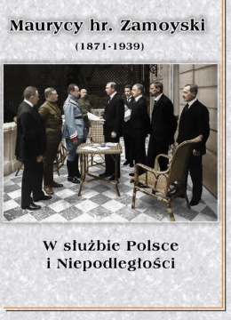 Materiały z konferencji Maurycy hr. Zamoyski (1871 - 1939) W służbie Polsce i Niepodległości