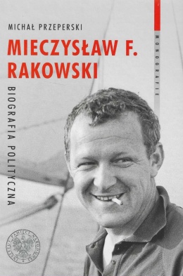 Mieczysław F. Rakowski. Biografia polityczna