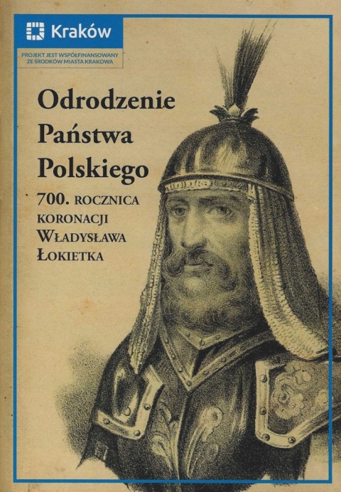 Odrodzenie Państwa Polskiego. 700. rocznica koronacji Władysława Łokietka