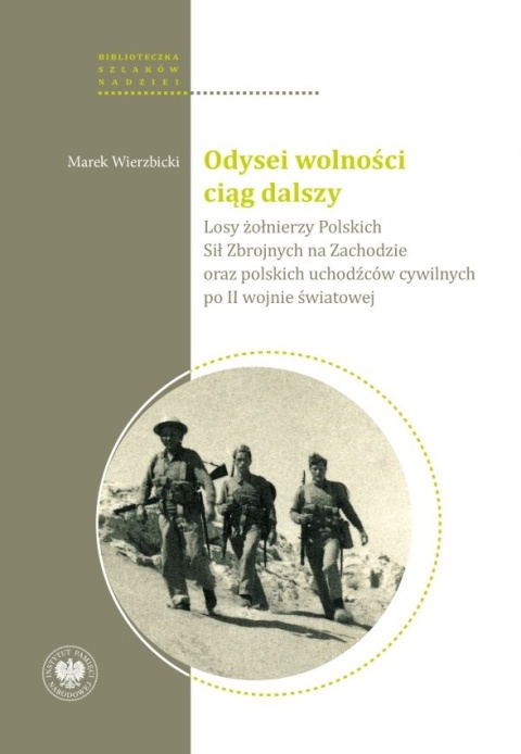 Odysei wolności ciąg dalszy. Losy żołnierzy Polskich Sił Zbrojnych na Zachodzie oraz cywilnych uchodźców - obywateli polskich