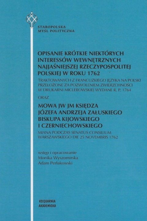 Opisanie krótkie niektórych interesów wewnętrznych Najjaśniejszej Rzeczypospolitej Polskiej w roku 1763 oraz Mowa JW JM Księdza Opisanie krótkie niektórych interesów wewnętrznych Najjaśniejszej Rzeczypospolitej Polskiej w roku 1763 oraz Mowa JW JM Księdza