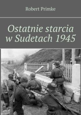Ostatnie starcia w Sudetach 1945