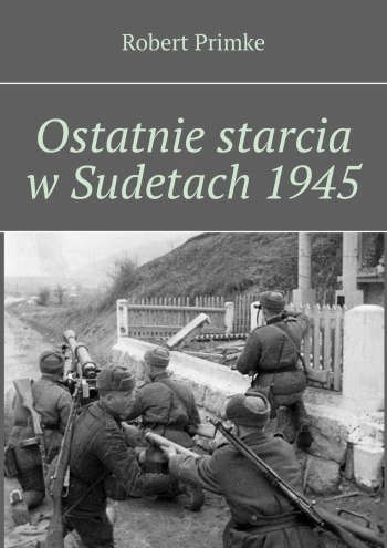 Ostatnie starcia w Sudetach 1945