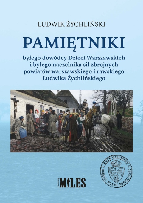 Pamiętniki byłego dowódcy Dzieci Warszawskich i byłego naczelnika sił zbrojnych powiatów warszawskiego i rawskiego Pamiętniki byłego dowódcy Dzieci Warszawskich i byłego naczelnika sił zbrojnych powiatów warszawskiego i rawskiego