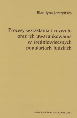 Procesy wzrastania i rozwoju oraz ich uwarunkowania w średniowiecznych populacjach ludzkich