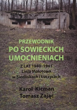 Przewodnik po sowieckich umocnieniach z lat 1940 - 1941. Linia Mołotowa w Siedliskach i Łuczycach