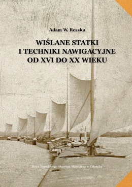 Wiślane statki i techniki nawigacyjne od XVI do XX wieku