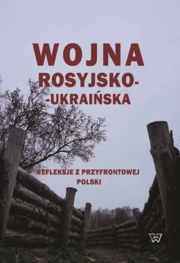 Wojna rosyjsko-ukraińska. Refleksje z przyfrontowej Polski