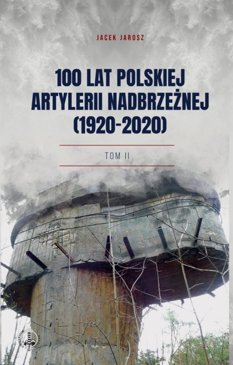 100 lat polskiej artylerii nadbrzeżnej (1920-2020) Tom II