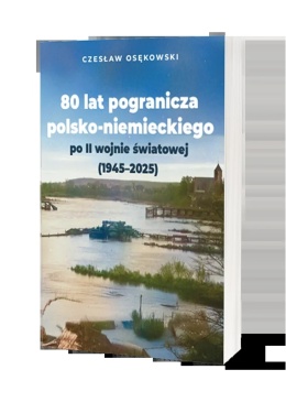 80 lat pogranicza polsko-niemieckiego po II wojnie światowej (1945 - 2025)