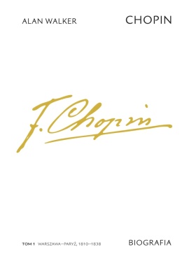 Chopin. Biografia. Tom 1. Warszawa – Paryż 1810 – 1838