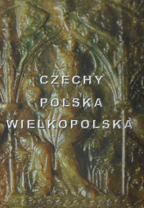 Czechy - Polska - Wielkopolska. Studia z dziejów średniowiecza ofiarowane Profesorowi Bronisławowi Nowackiemu
