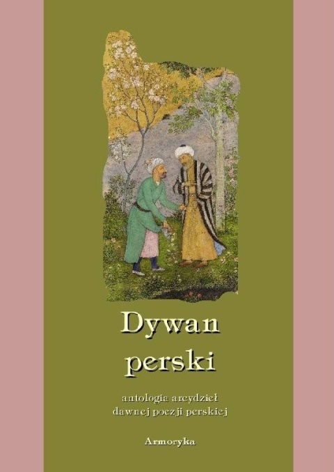 Dywan perski. Antologia arcydzieł dawnej poezji perskiej