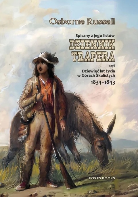 Dziennik trapera. Spisany z jego listów. Dziewięć lat życia w Górach Skalistych 1834 - 1843