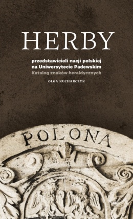 Herby przedstawicieli nacji polskiej na Uniwersytecie Padewskim. Katalog znaków heraldycznych