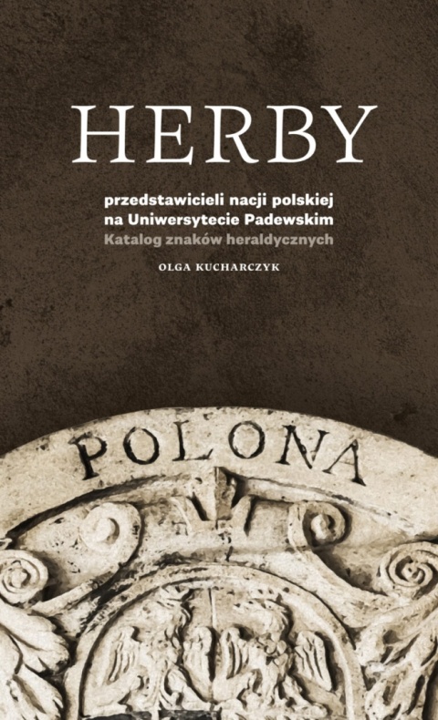 Herby przedstawicieli nacji polskiej na Uniwersytecie Padewskim. Katalog znaków heraldycznych